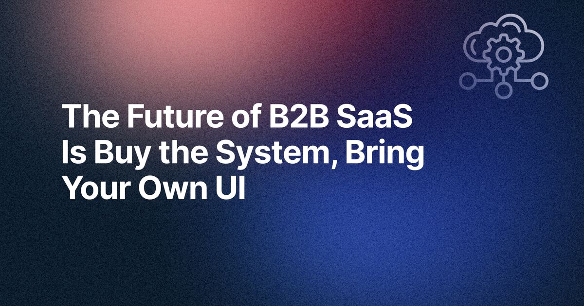 Original RevSure article graphic reading: The Future of B2B SaaS Is Buy the System, Bring Your Own UI.